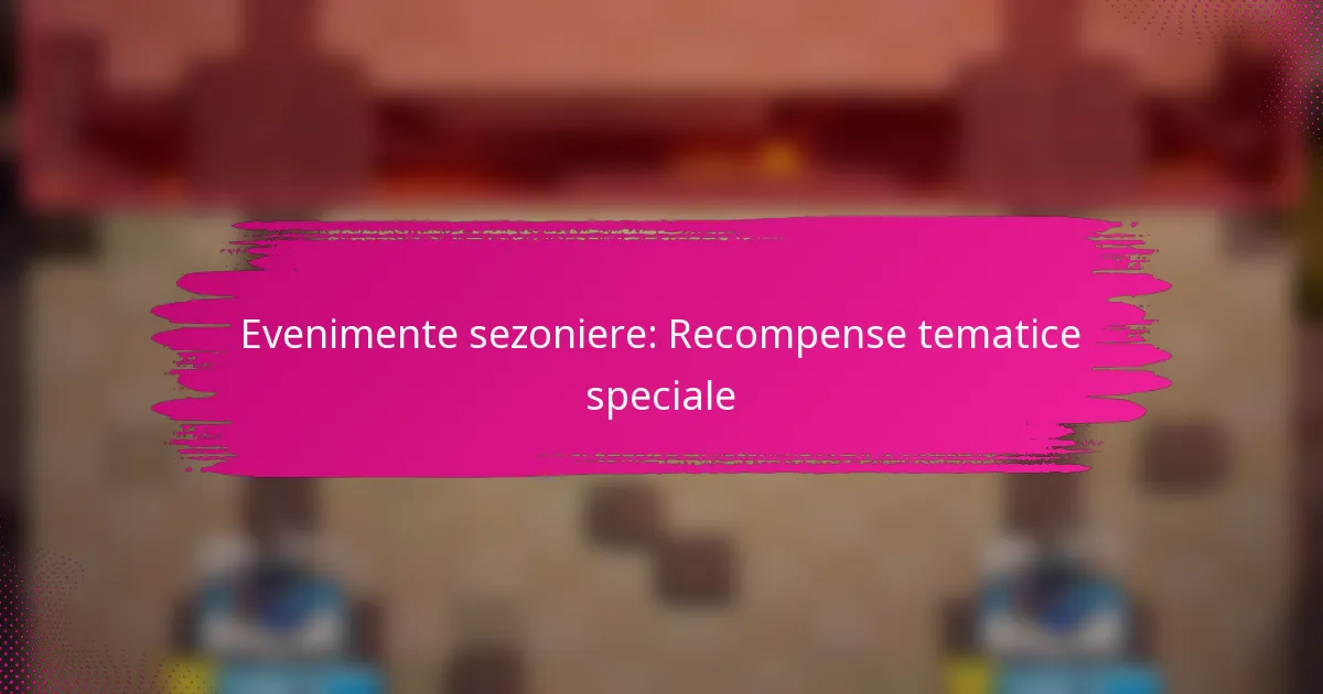 Evenimente Sezoniere în Clash Royale: Recompense Tematice Spectaculoase