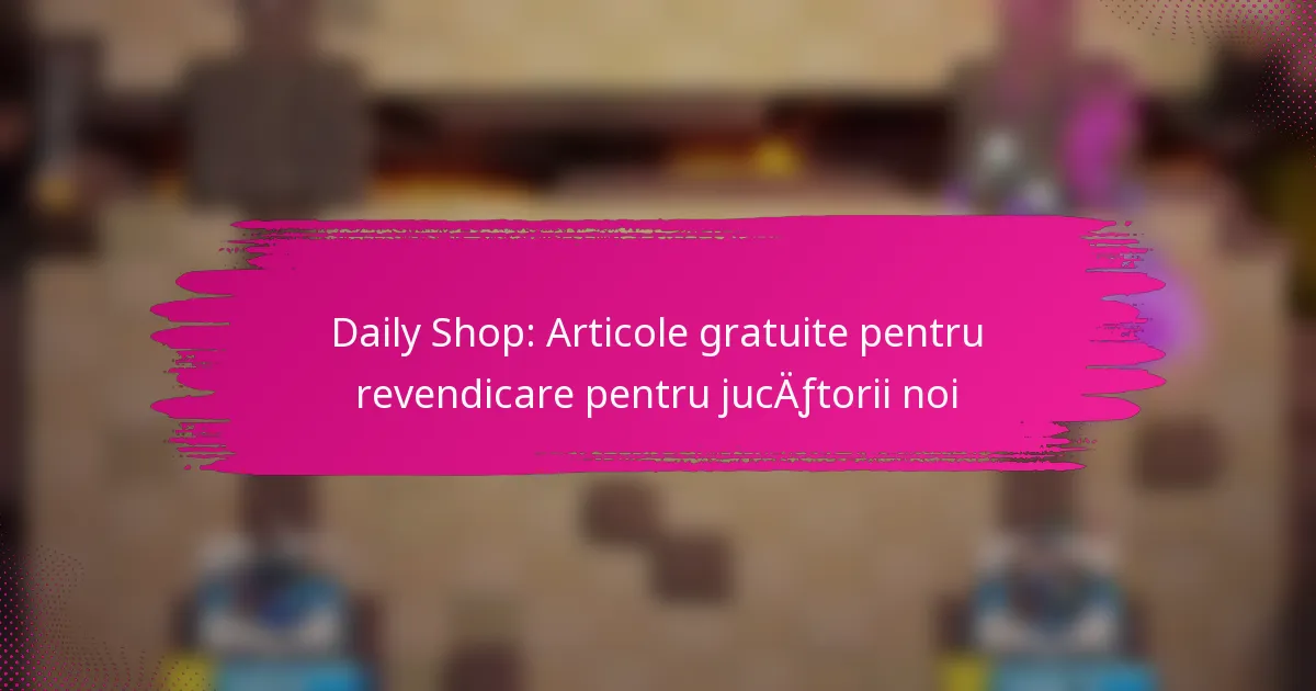 Magazinul Zilnic: Articole Gratuite pentru Noii Jucători